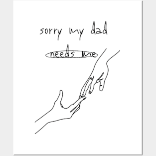 sorry my dad needs me Posters and Art